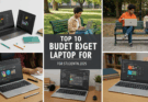 Top 10 Budget Laptops for Students in 2025: Affordable Powerhouses for School Success