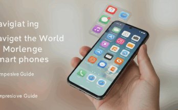 Navigating the World of Modern Smartphones A Comprehensive Guide